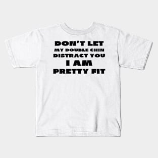 Don't let my double chin distract you Kids T-Shirt